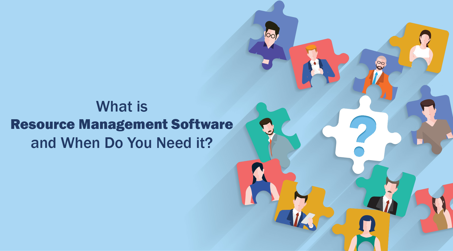 Resource Management Software: When and Why You Need It